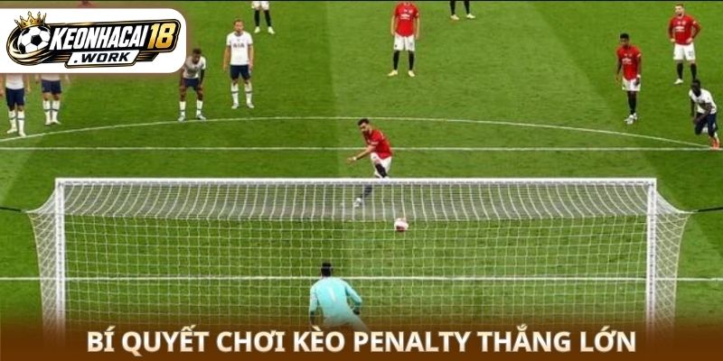 Bí quyết chơi kèo penalty thắng lớn