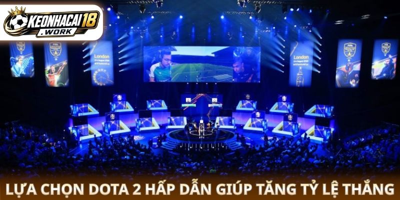 Các lựa chọn Dota 2 hấp dẫn giúp tăng tỷ lệ thắng