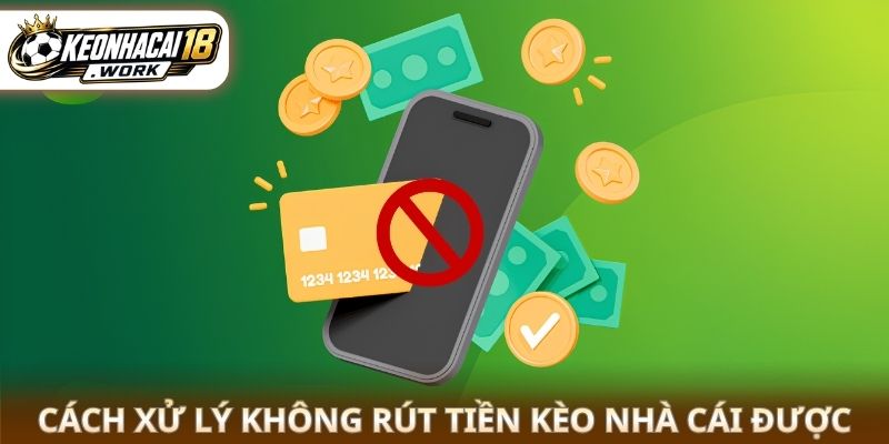 Cách xử lý không rút tiền kèo nhà cái được