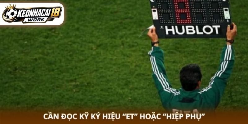 Cần đọc kỹ ký hiệu “ET” hoặc “Hiệp phụ”