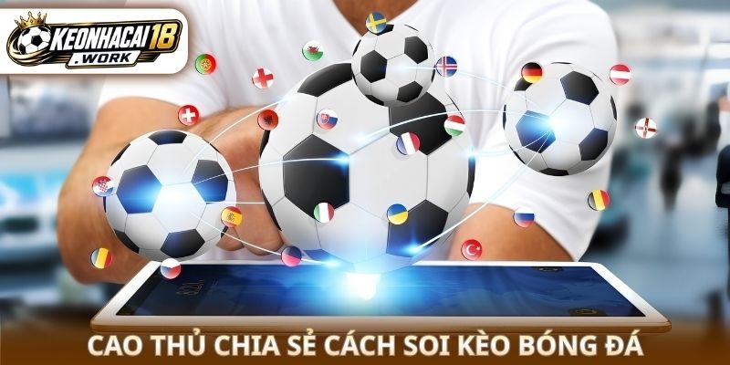 Cao thủ chia sẻ cách soi kèo bóng đá