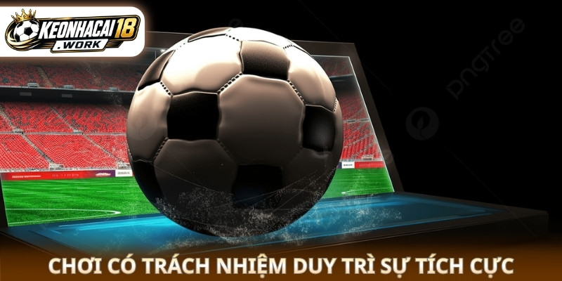 Chơi có trách nhiệm duy trì sự tích cực