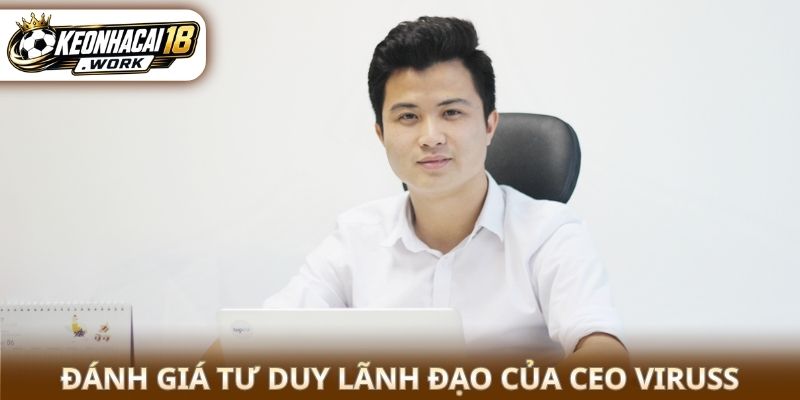 Đánh giá tư duy lãnh đạo của CEO ViruSs