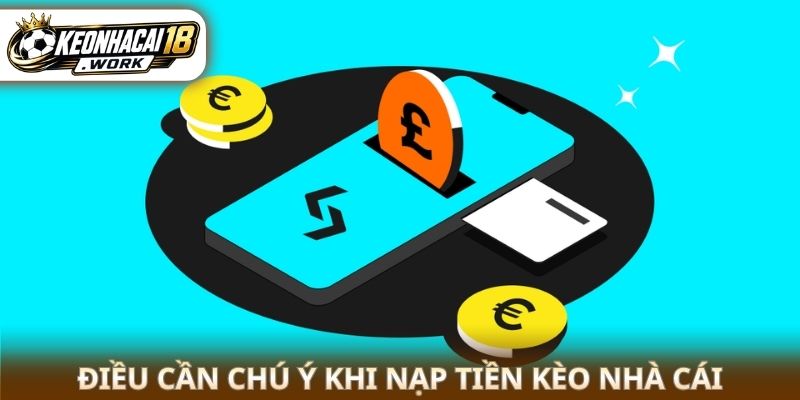 Điều cần chú ý khi nạp tiền kèo nhà cái