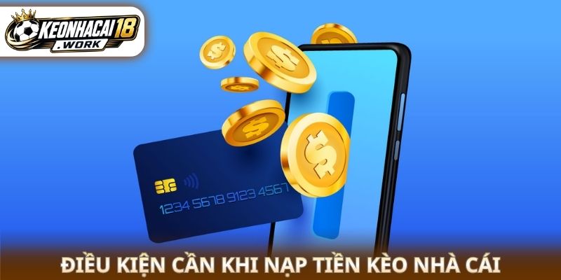 Điều kiện cần khi nạp tiền kèo nhà cái