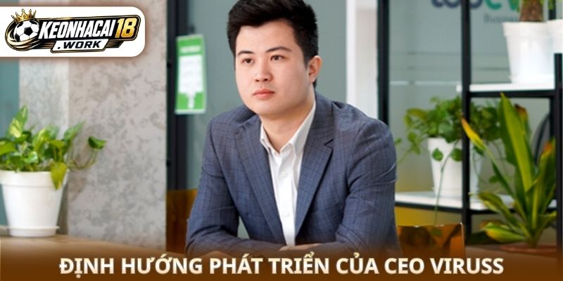 Định hướng phát triển của CEO ViruSs