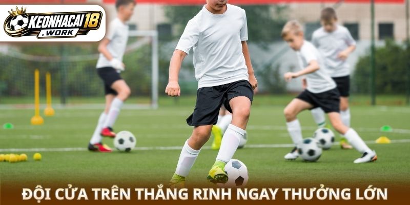 Đội cửa trên thắng rinh ngay thưởng lớn