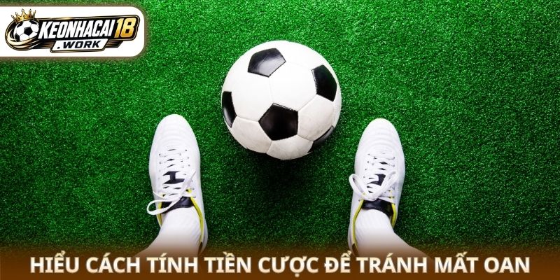 Hiểu cách tính tiền cược để tránh mất oan