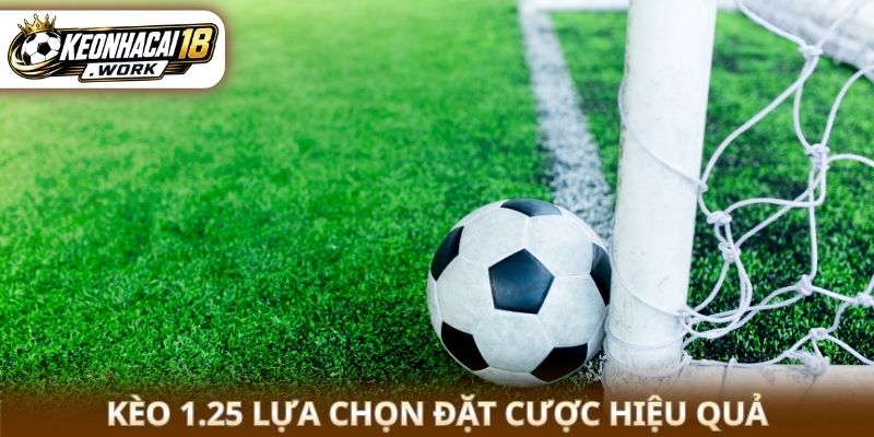 Kèo 1.25 lựa chọn đặt cược hiệu quả