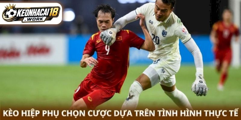 Kèo hiệp phụ chọn cược dựa trên tình hình thực tế