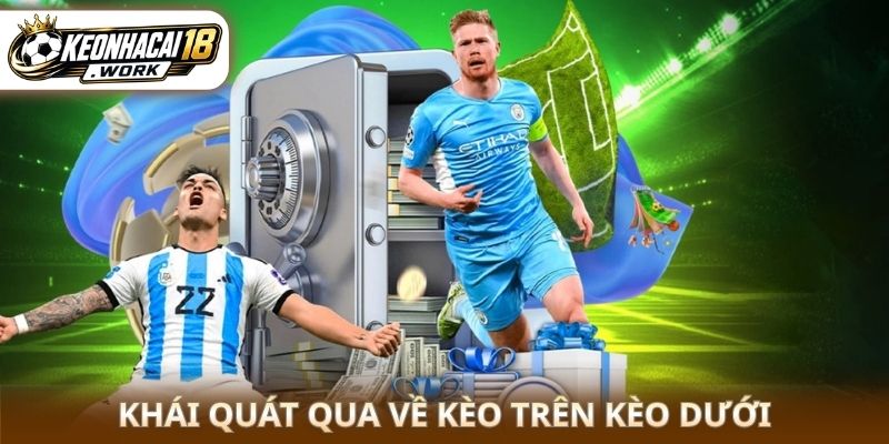 Khái quát qua về kèo trên kèo dưới