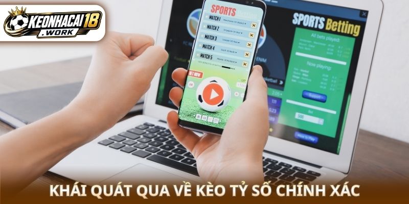 Khái quát qua về kèo tỷ số chính xác