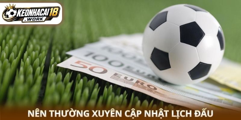 Nên thường xuyên cập nhật lịch đấu