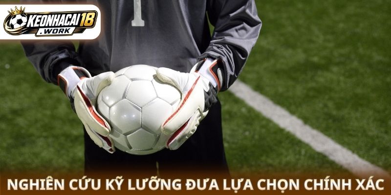 Nghiên cứu kỹ lưỡng đưa lựa chọn chính xác