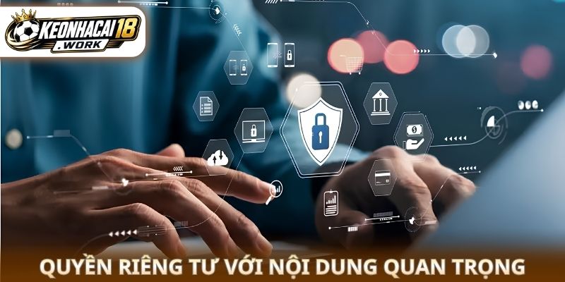 Quyền riêng tư với nội dung quan trọng 