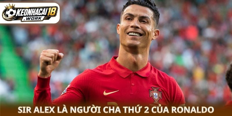 Sir Alex là người cha thứ 2 của Ronaldo