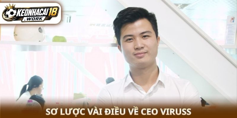 Sơ lược vài điều về CEO ViruSs