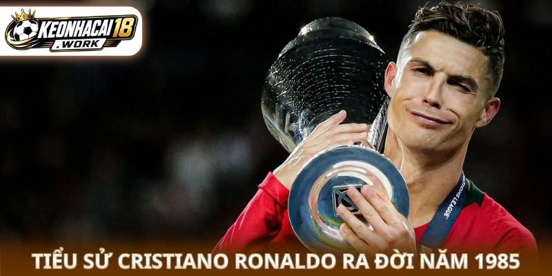 Tiểu sử Cristiano Ronaldo ra đời năm 1985