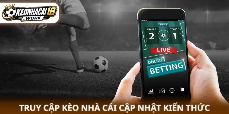 Truy cập Kèo nhà cái cập nhật kiến thức